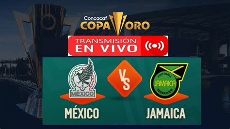 futbol en vivo mexico vs jamaica